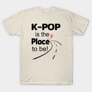 K-Pop is the place to be.  Road and map pin T-Shirt